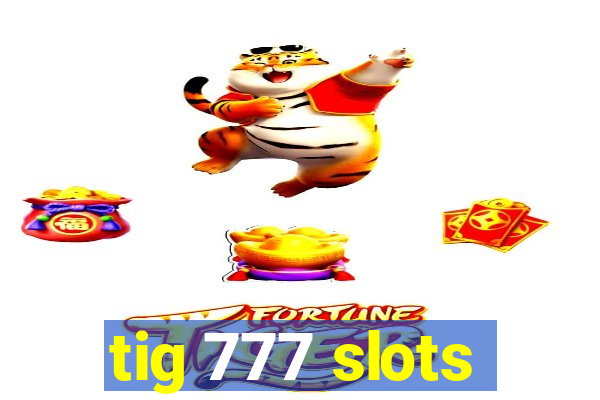 tig 777 slots