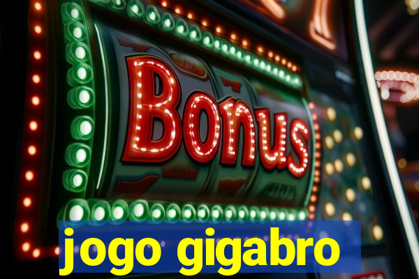 jogo gigabro