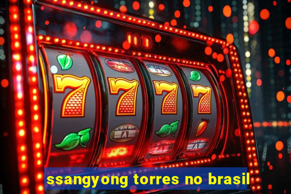 ssangyong torres no brasil