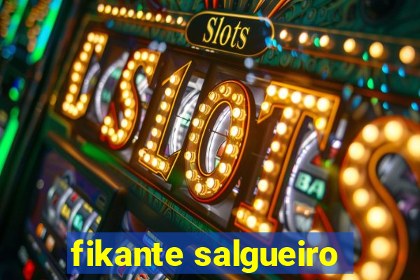 fikante salgueiro