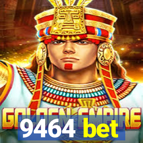 9464 bet