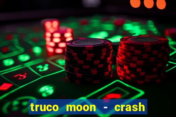 truco moon - crash & poker