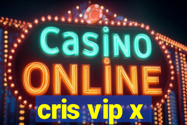 cris vip x