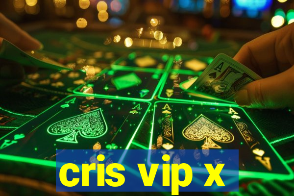 cris vip x