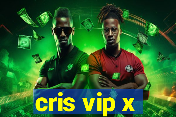 cris vip x