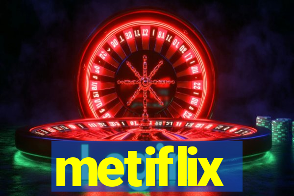 metiflix