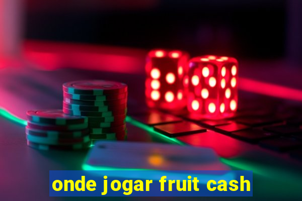 onde jogar fruit cash