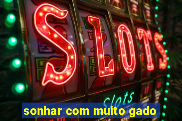 sonhar com muito gado