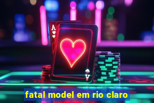 fatal model em rio claro