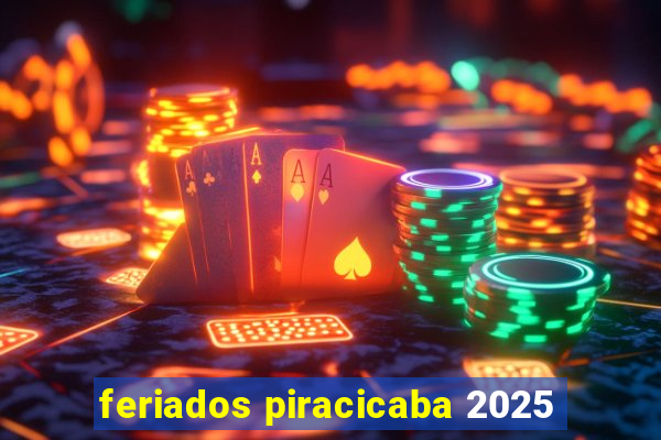 feriados piracicaba 2025