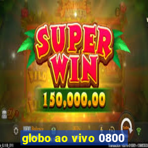 globo ao vivo 0800