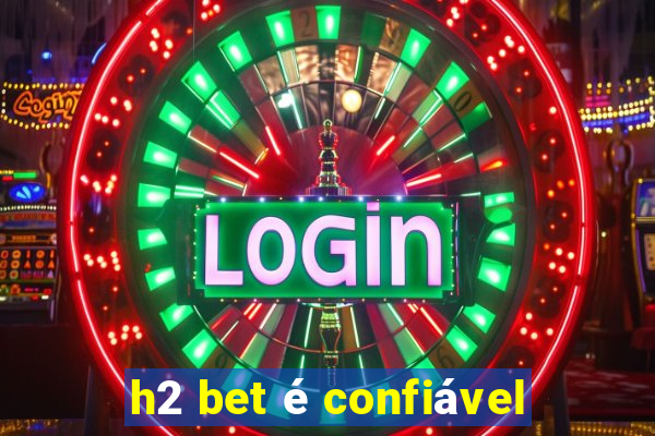 h2 bet é confiável