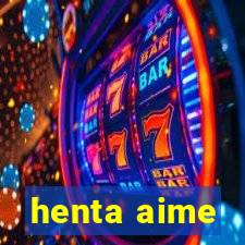 henta aime
