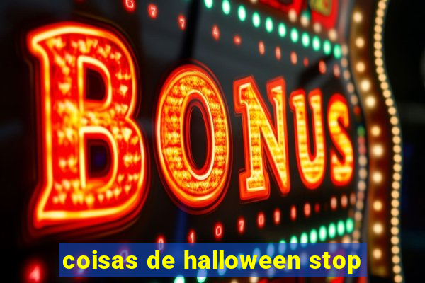 coisas de halloween stop