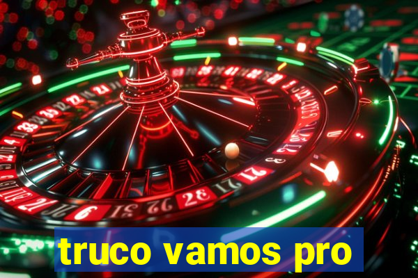 truco vamos pro