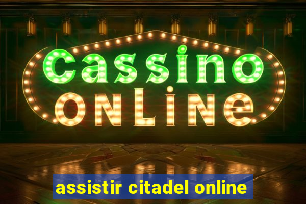 assistir citadel online