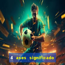 4 ases significado significado 4 ases juntos