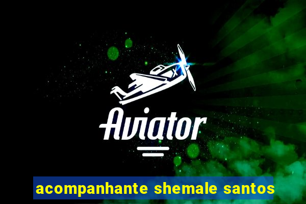 acompanhante shemale santos