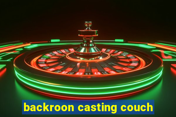 backroon casting couch