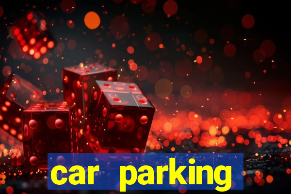 car parking dinheiro infinito e tudo desbloqueado 2024