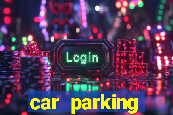 car parking dinheiro infinito e tudo desbloqueado 2024