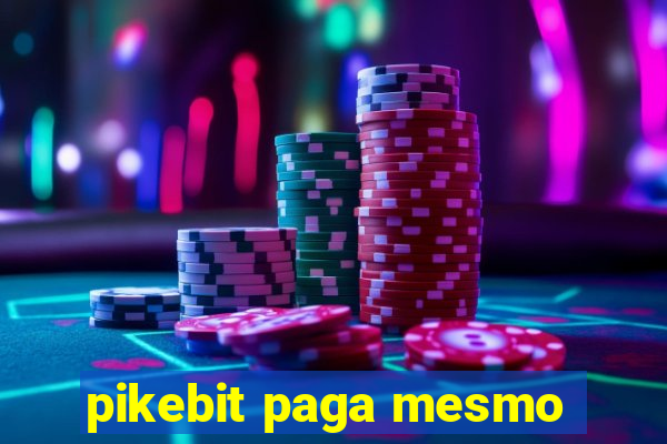 pikebit paga mesmo