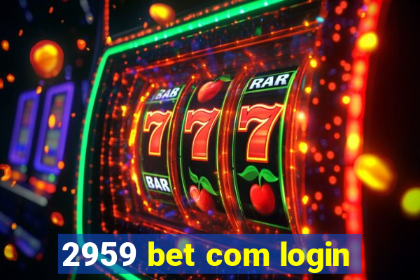 2959 bet com login