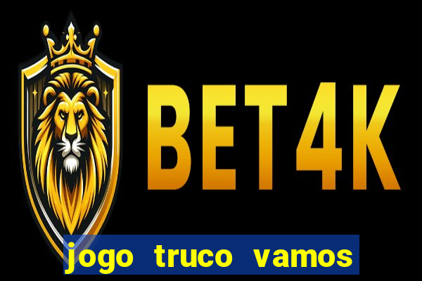 jogo truco vamos paga mesmo
