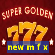 new m f x