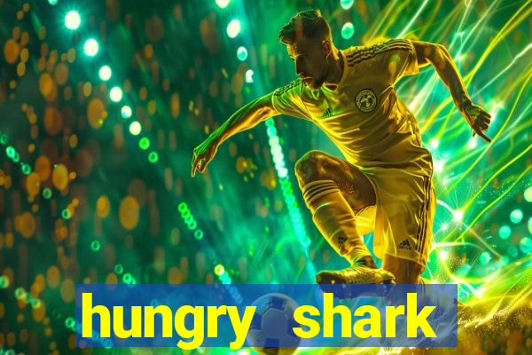 hungry shark evolution dinheiro infinito