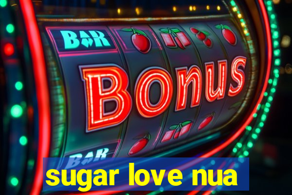 sugar love nua