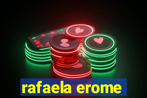 rafaela erome
