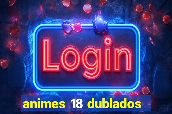 animes 18 dublados