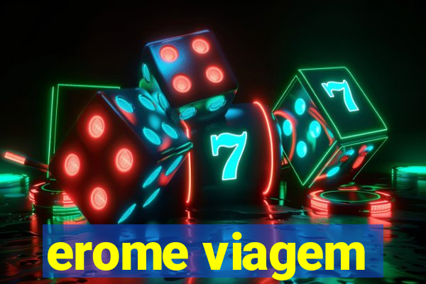 erome viagem