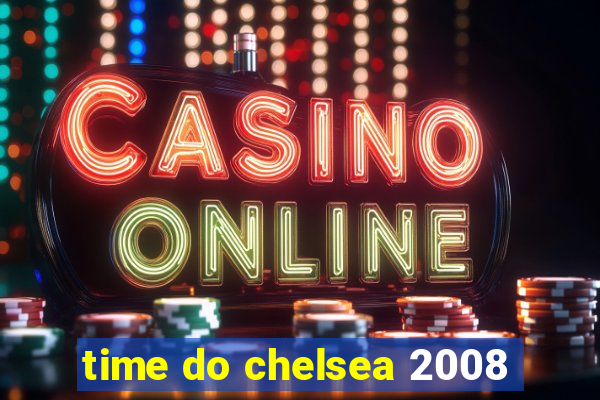 time do chelsea 2008
