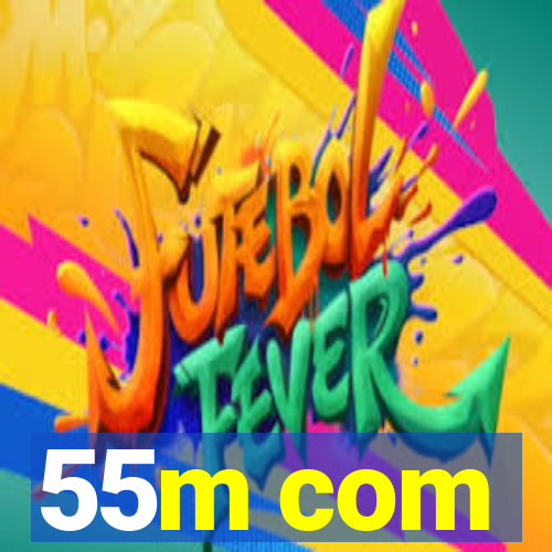 55m com