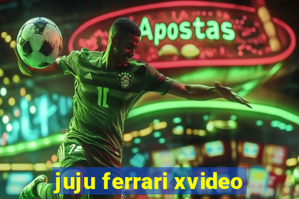 juju ferrari xvideo