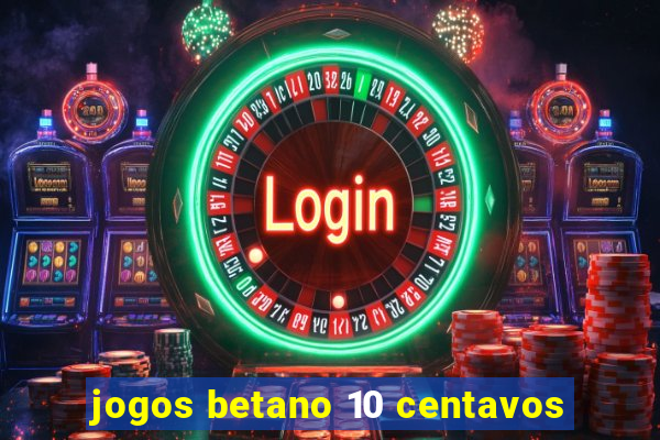 jogos betano 10 centavos