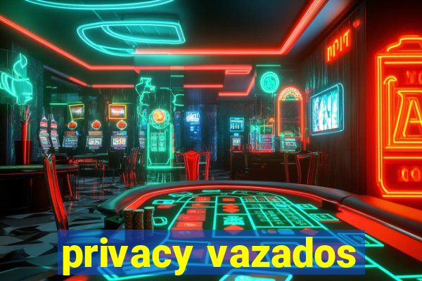 privacy vazados