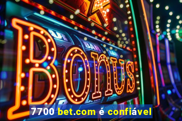7700 bet.com é confiável