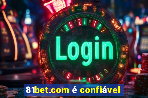 81bet.com é confiável