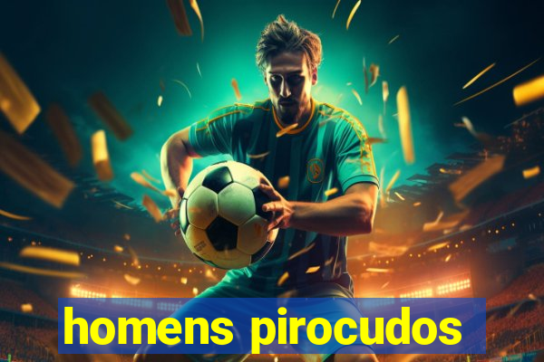 homens pirocudos