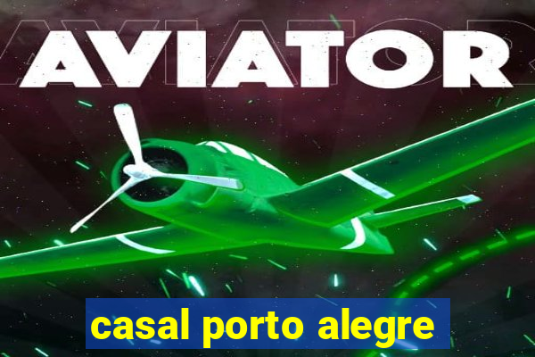 casal porto alegre