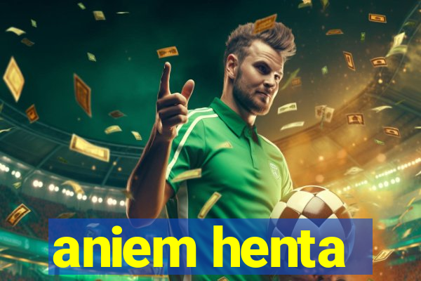 aniem henta