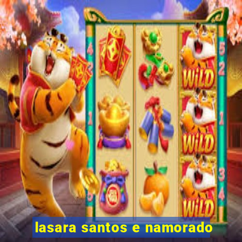 lasara santos e namorado