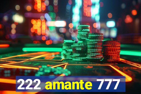 222 amante 777