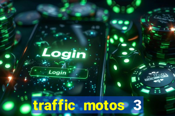 traffic motos 3 dinheiro infinito