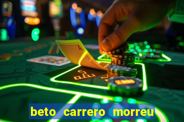 beto carrero morreu por causa do dente