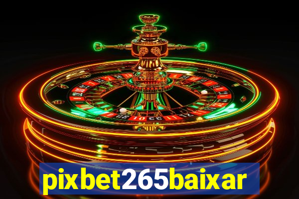 pixbet265baixar