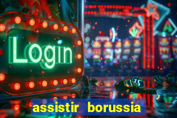 assistir borussia dortmund x barcelona futemax